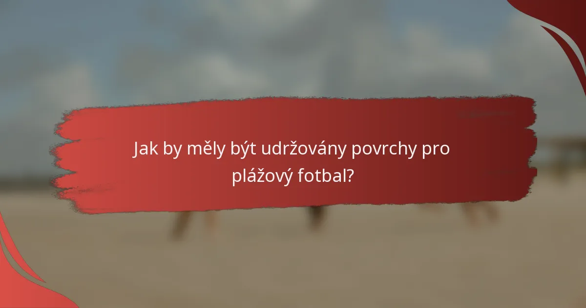 Jak by měly být udržovány povrchy pro plážový fotbal?