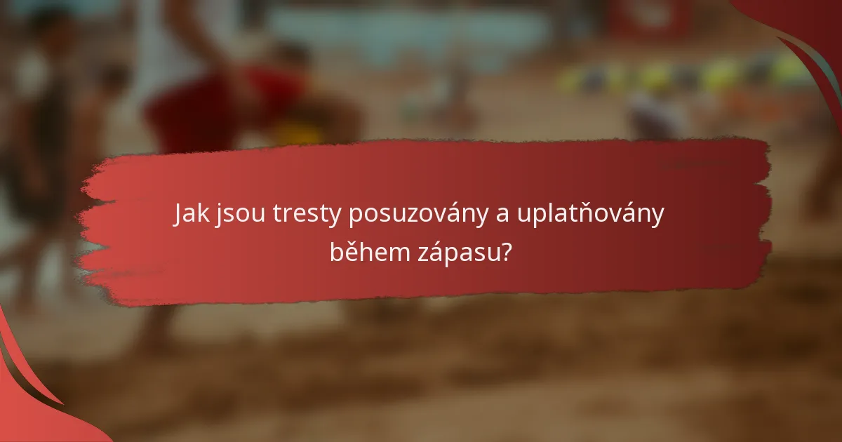 Jak jsou tresty posuzovány a uplatňovány během zápasu?