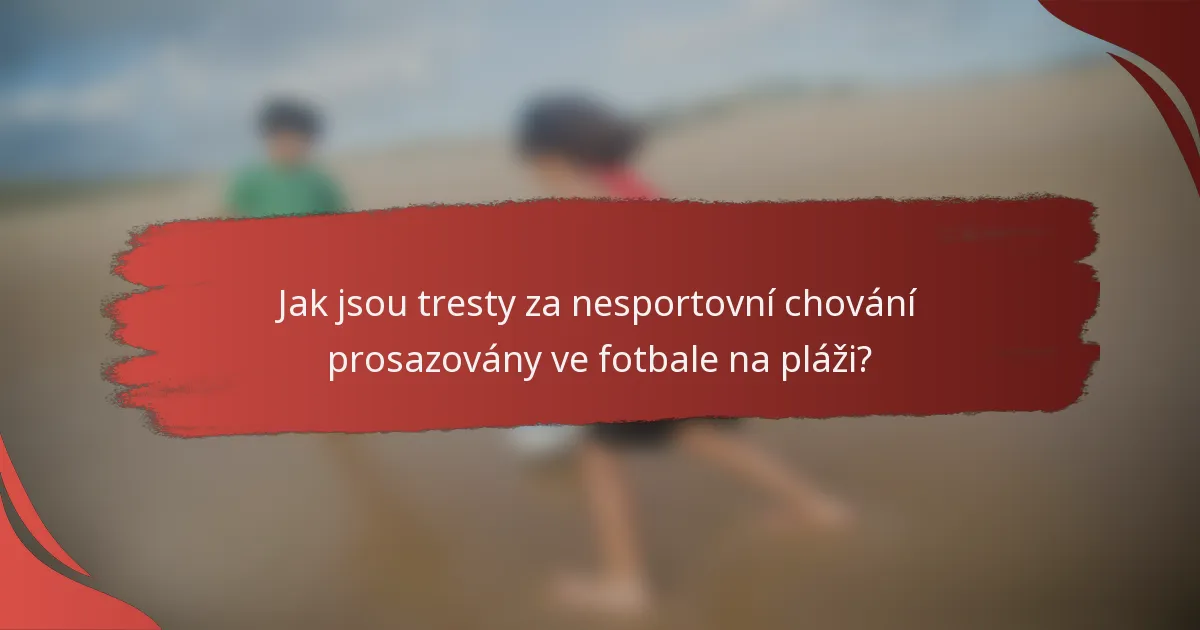 Jak jsou tresty za nesportovní chování prosazovány ve fotbale na pláži?
