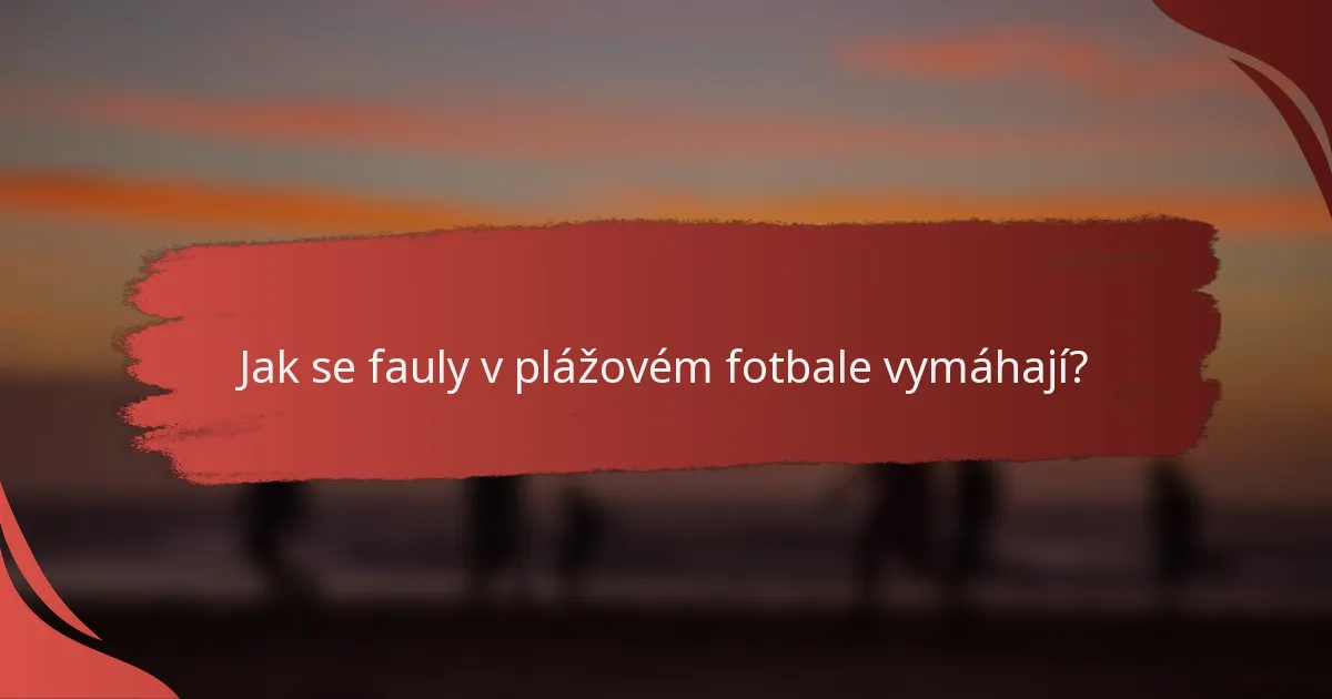 Jak se fauly v plážovém fotbale vymáhají?
