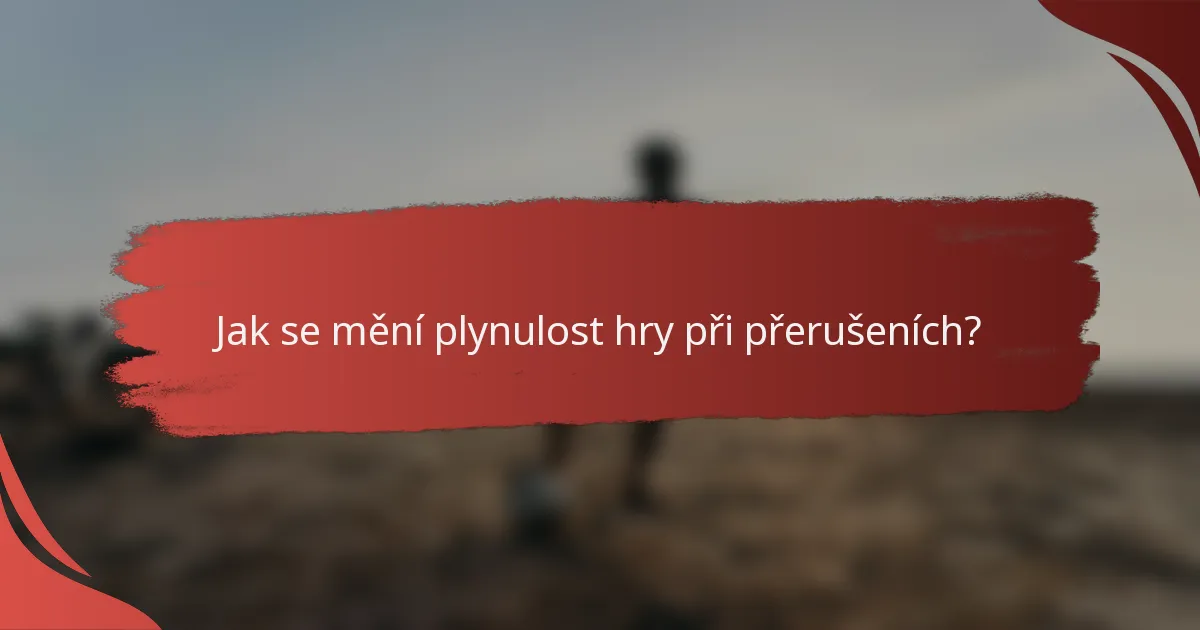 Jak se mění plynulost hry při přerušeních?
