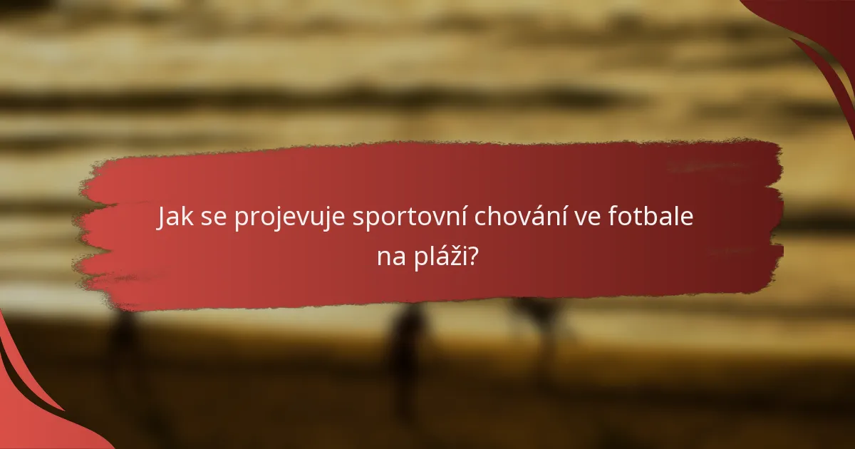 Jak se projevuje sportovní chování ve fotbale na pláži?