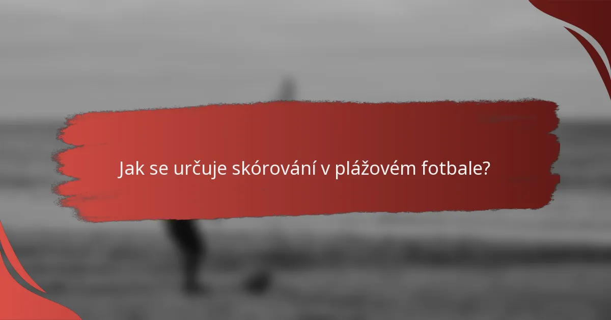 Jak se určuje skórování v plážovém fotbale?