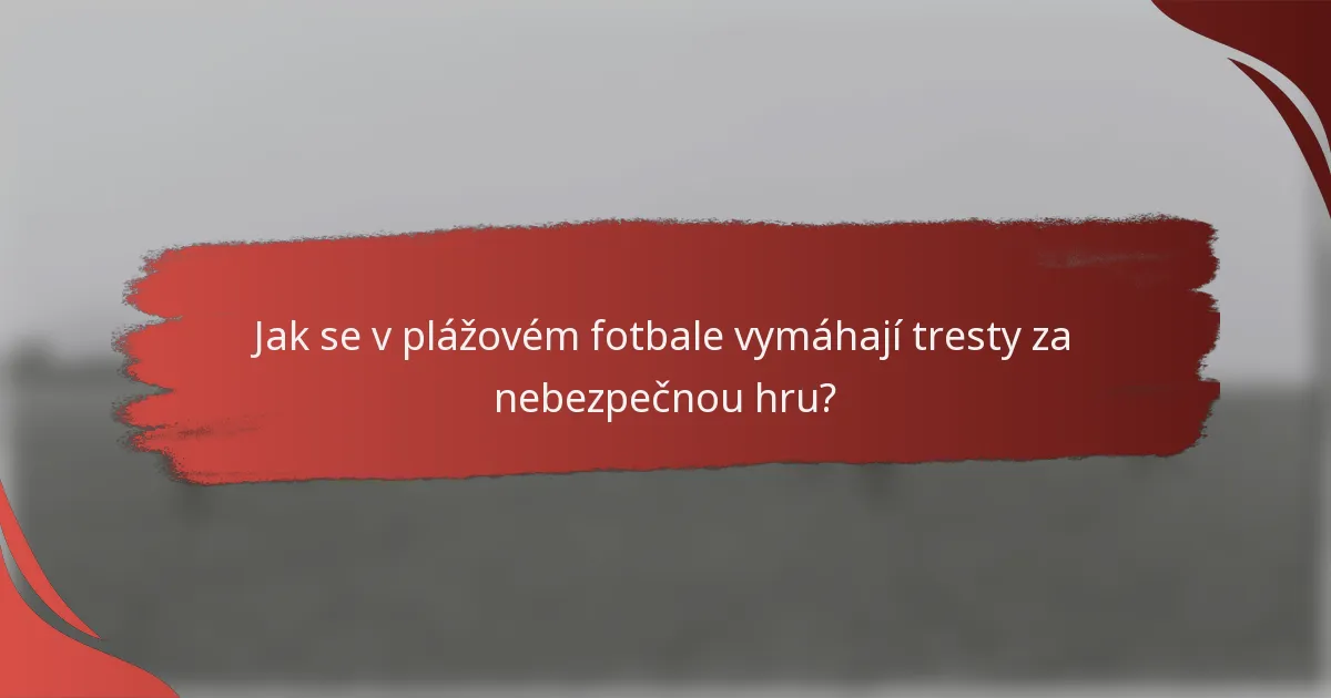 Jak se v plážovém fotbale vymáhají tresty za nebezpečnou hru?