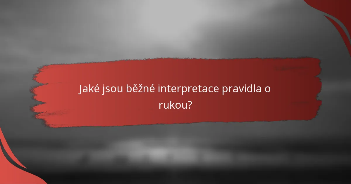 Jaké jsou běžné interpretace pravidla o rukou?