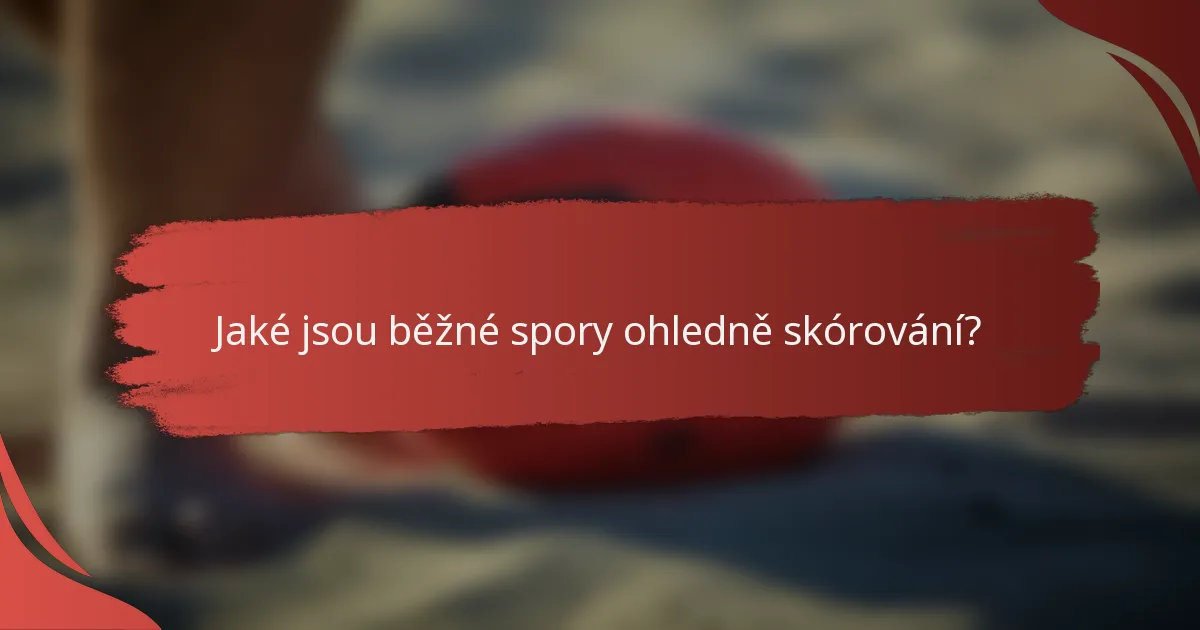 Jaké jsou běžné spory ohledně skórování?