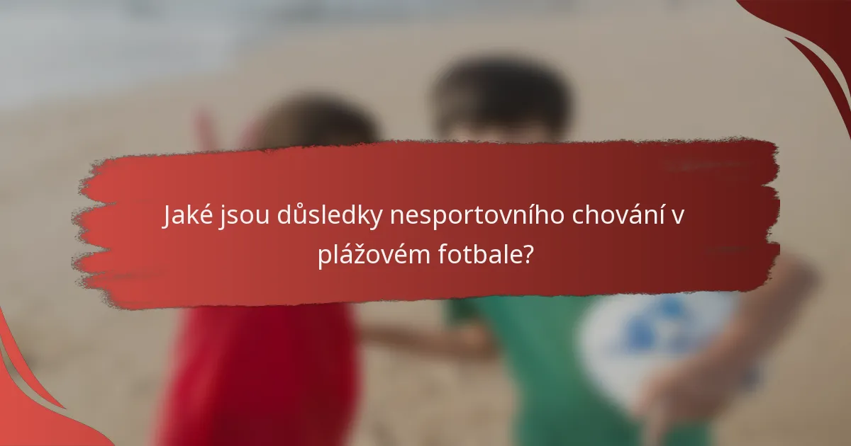 Jaké jsou důsledky nesportovního chování v plážovém fotbale?