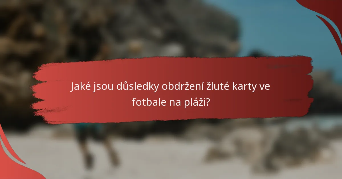 Jaké jsou důsledky obdržení žluté karty ve fotbale na pláži?