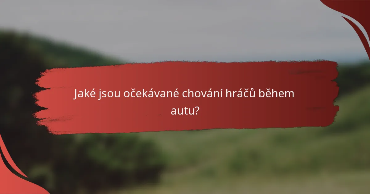 Jaké jsou očekávané chování hráčů během autu?