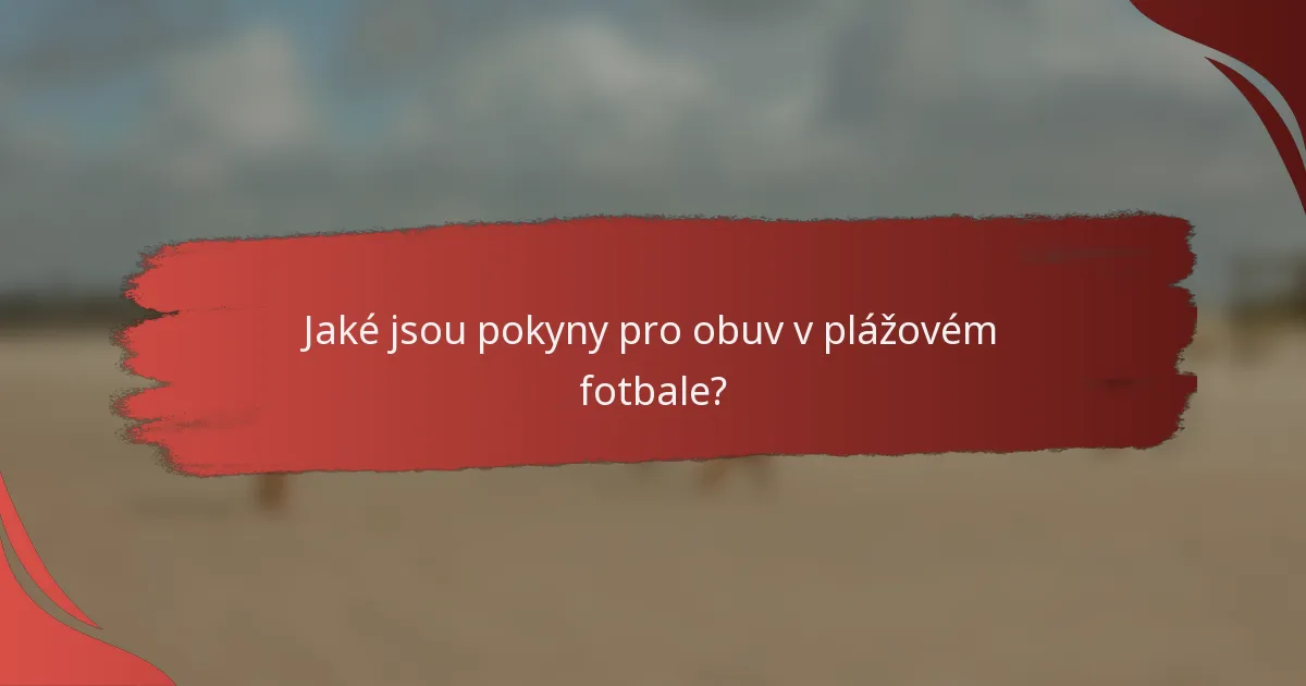 Jaké jsou pokyny pro obuv v plážovém fotbale?