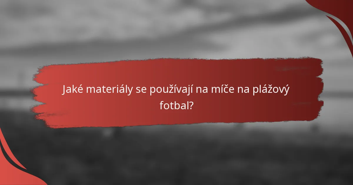 Jaké materiály se používají na míče na plážový fotbal?