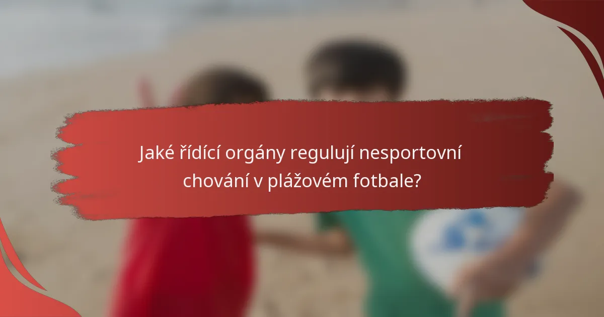 Jaké řídící orgány regulují nesportovní chování v plážovém fotbale?