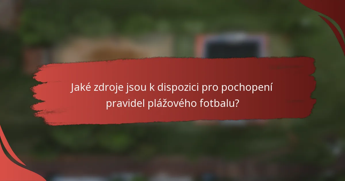 Jaké zdroje jsou k dispozici pro pochopení pravidel plážového fotbalu?