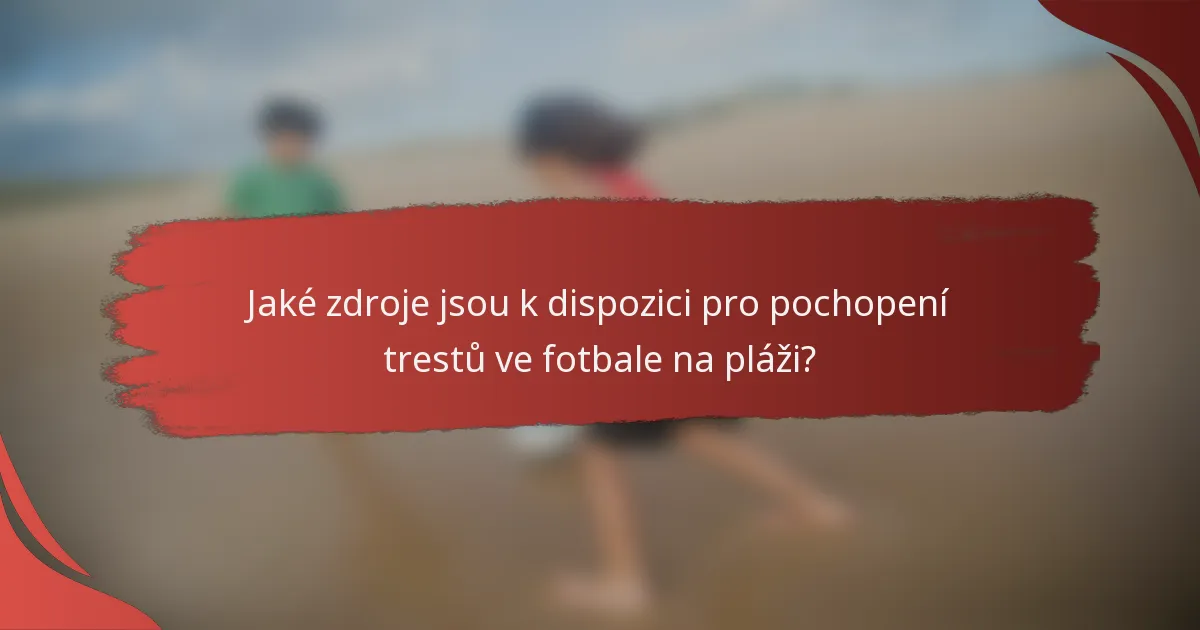 Jaké zdroje jsou k dispozici pro pochopení trestů ve fotbale na pláži?