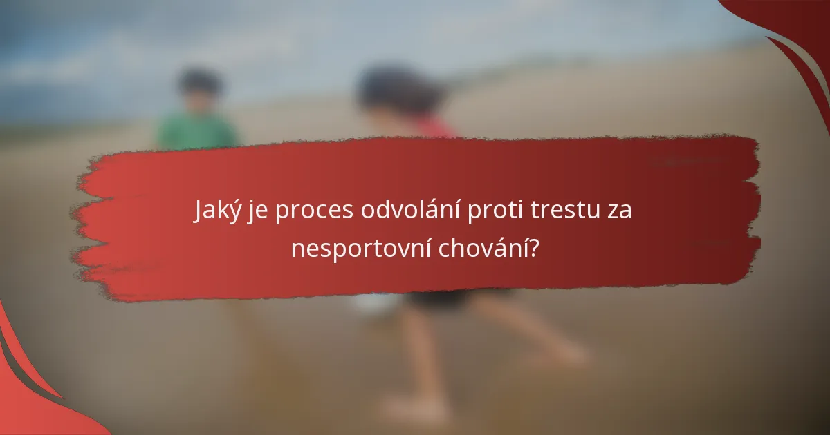 Jaký je proces odvolání proti trestu za nesportovní chování?