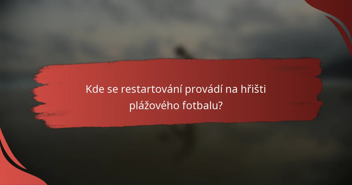 Kde se restartování provádí na hřišti plážového fotbalu?