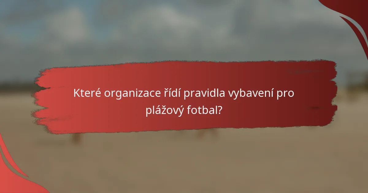 Které organizace řídí pravidla vybavení pro plážový fotbal?